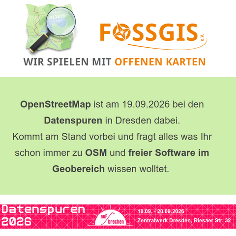 Bild zeigt das OpenStreetMap-Logo (Lupe auf einer angedeuteten Landkarte in grüner Farbe) und das orangene Logo des FOSSGIS e.V mit dem Slogan: Wir spielen mit offenen Karten.
Text: Der Dresdner OpenStreetMap Stammtisch ist am 19.09.2026 bei den Datenspuren dabei.
Kommt am Stand vorbei und fragt alles was Ihr schon immer zu OSM und freier Software im Geobereich wissen wolltet.
Im unteren Bereich steht ein Banner in rotem Datenspurendesign, mit dem Text: Datenspuren 2026 - aufbrechen - 18.09. - 20.09.2026
Zentralwerk Dresden, Riesaer Str. 32